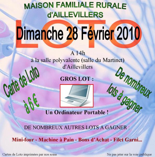 La Maison Familiale Rurale de Aillevillers organise un LOTO le Dimanche 28 Février 2010à partir de 14h à la salle polyvalente (salle du Martinet) de Aillevillers. De nombreux lots sont à gagner dont un ordinateur portable.